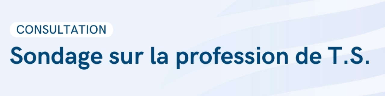 Consultation Sondage sur la profession de T.S.