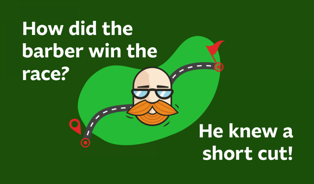 How did the barber win the race? He knew a short cut! 