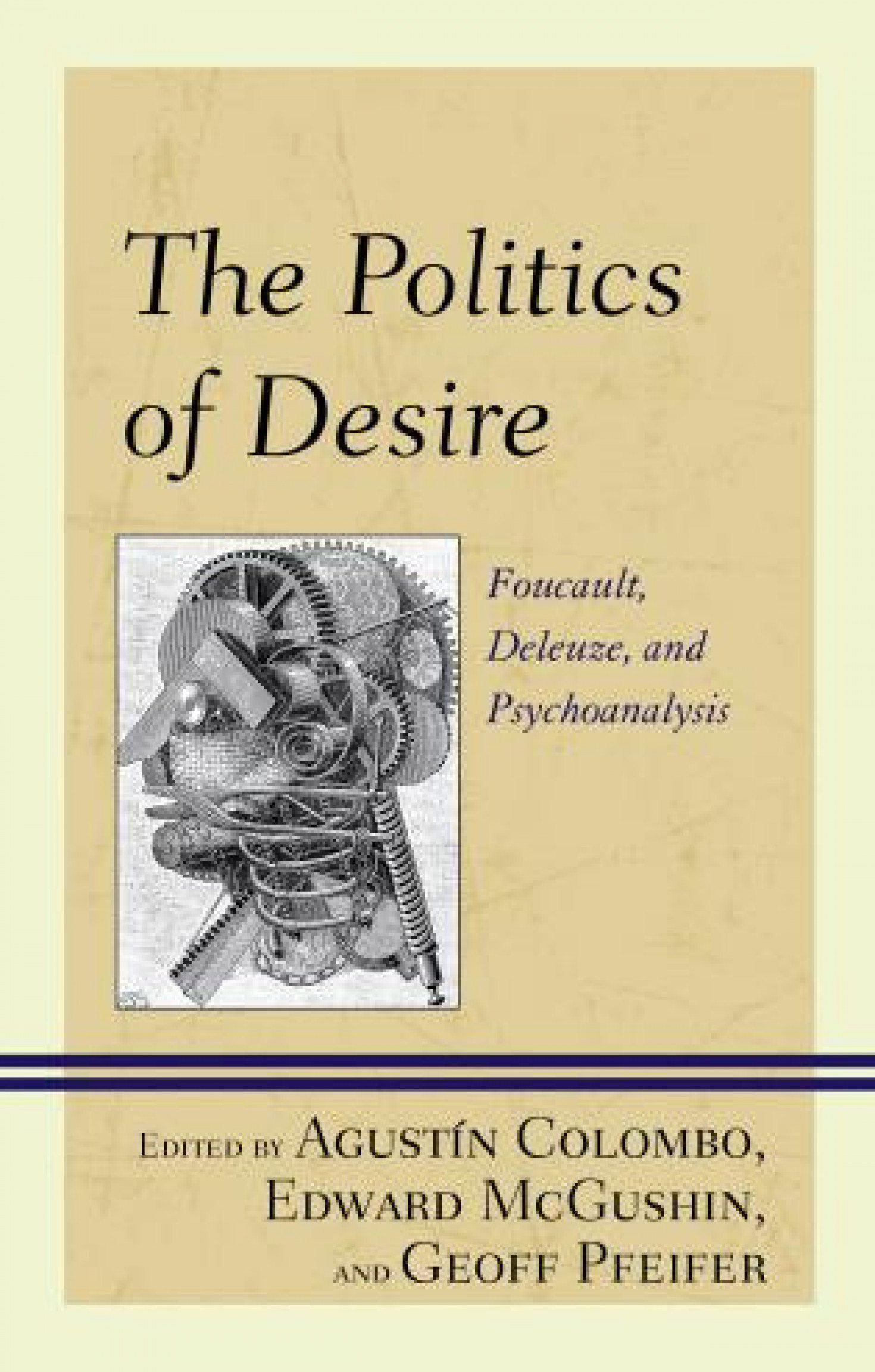 The Politics of Desire, Foucault, Deleuze and Psychoanalysis, Agustin Colombo, Edward McGushin, Geoff Pfeifer