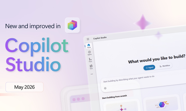 What's new in Copilot Studio: May 2026 updates and features | Microsoft Copilot Blog